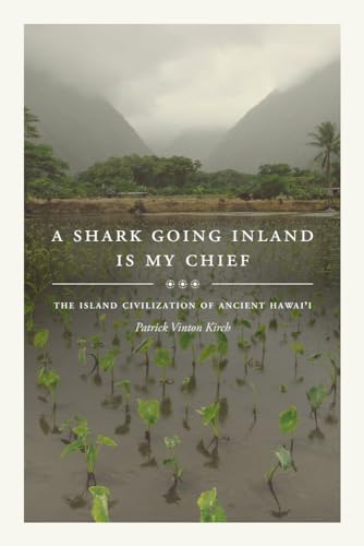 A Shark Going Inland Is My Chief: The Island Civilization of Ancient Hawai'i von University of California Press